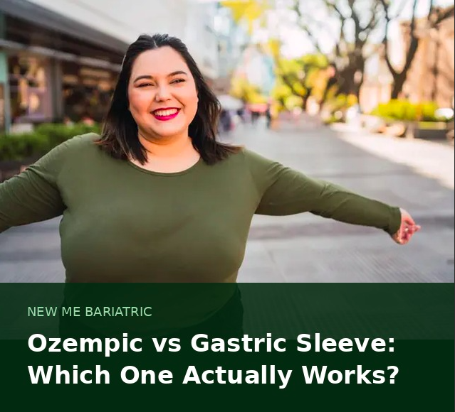 Ozempic vs Gastric Sleeve: Which One Actually Works?
